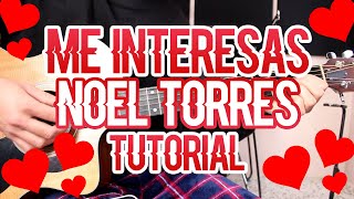 ME INTERESAS - NOEL TORRES (TUTORIAL DE GUITARRA)