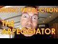 Music Production - The Arpeggiator