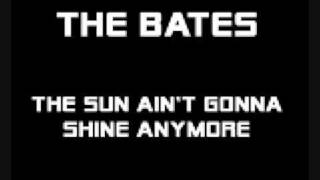 The Bates - The Sun Ain&#39;t Gonna Shine Anymore