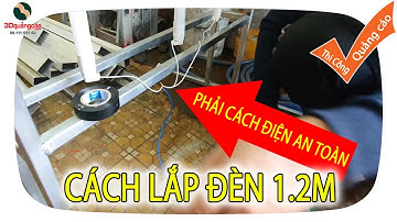CÁCH LẮP ĐÈN TUYP 1.2m hộp đèn đẹp, AN TOÀN ĐIỆN 220V, 3DQUANGCAO.COM, LÀM HỘP ĐÈN, #hopdenquangcao