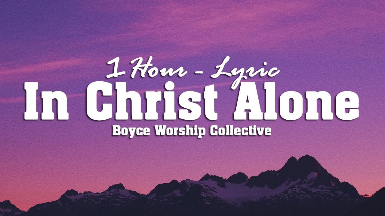 1Hour   Lyrics In Christ Alone   Boyce Worship Collective