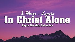 (1Hour - Lyrics) In Christ Alone - Boyce Worship Collective