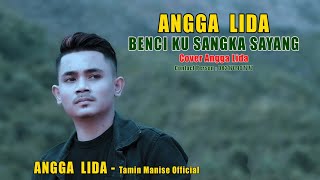 Angga Lida - Benci Ku Sangka Sayang