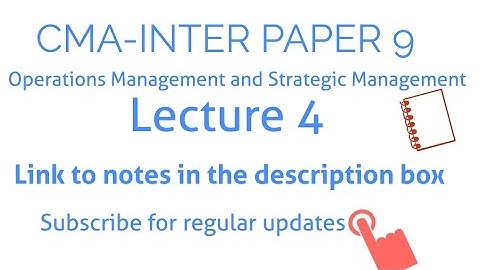 CMA-INTER | Paper 9 | Operations Management and Strategic Management | Lecture 4| With notes