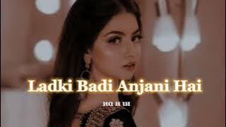 Ladki Badi Anjani Hai [ Slow & Reveeb ] || иα н ιи
