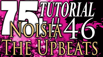 75k Tutorial 46: Muzzy and Noisia & The Upbeats