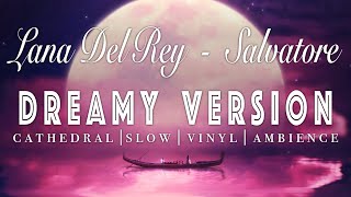 Lana Del Rey - Salvatore - [ SLOWED + REVERB ]  Dreamy Version Resimi