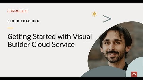 Cloud Coaching: Getting Started with Visual Builder Cloud Service