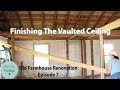 Old Farmhouse Renovation Vaulting The Ceiling | Episode 7