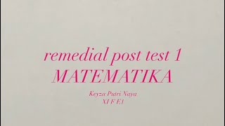 REMEDIAL POST TEST 1 MTK | KEYZA PUTRI NAYA XI F E1