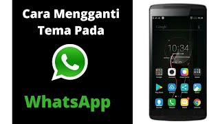 Cara Mudah Mengganti Tema WhatsApp Tanpa Root