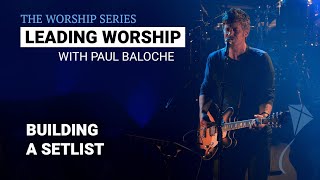 Leading Worship  Building A Setlist | Paul Baloche