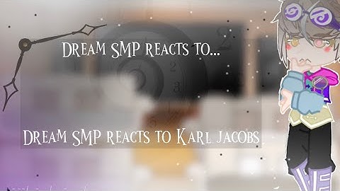 Dream SMP members react to Karl Jacobs//2/2//Check Desc.//Tw: flashes