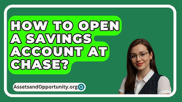 How To Open A Savings Account At Chase? - AssetsandOpportunity.org
