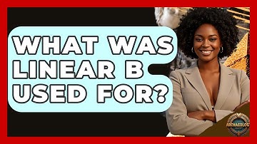 What Was Linear B Used For? - Archaeology Quest