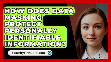 How Does Data Masking Protect Personally Identifiable Information? - SecurityFirstCorp.com