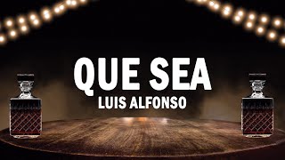 Que Sea - Luis Alfonso x Julián Daza | (LETRA)