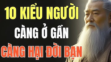 CỔ NHÂN DẠY - NHỮNG KIỂU NGƯỜI CÀNG Ở GẦN, CÀNG HẠI ĐỜI BẠN _ Triết Lý Sống