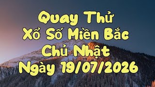 Quay Thử Xổ Số Miền Bắc Chủ Nhật Ngày 19/07/2026 | Xổ Số : Thái Bình 