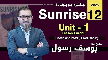 Sunrise 12 - Unit One - Lesson 1 and 2 - Listen and Read (Azad Qadir) - Yousif Rassul