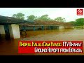 Bhopal halali dam havoc etv bharat ground report from berasia