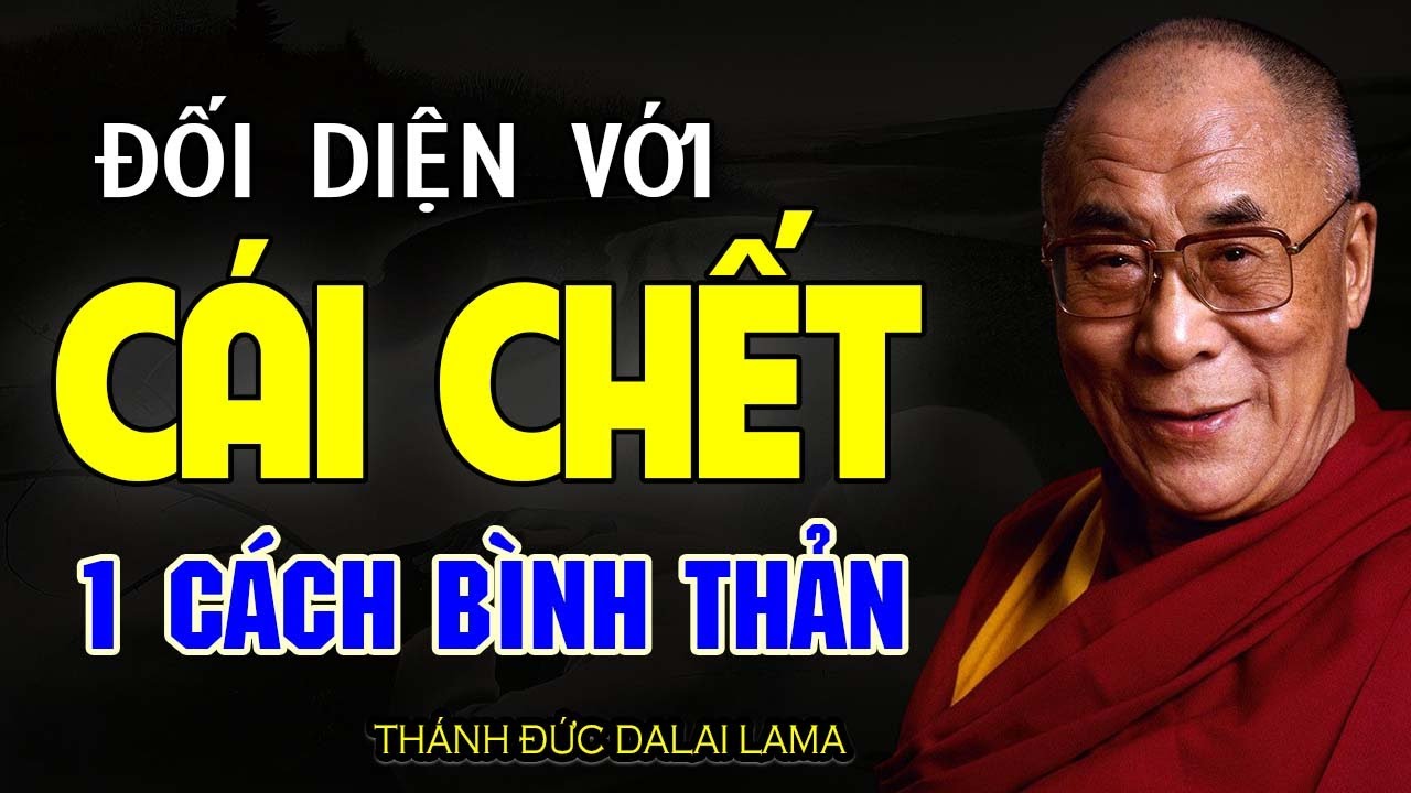 Đối Diện Với Cái Chết Một Cách Bình Thản Nhất - Thánh Đức Dalai Lama