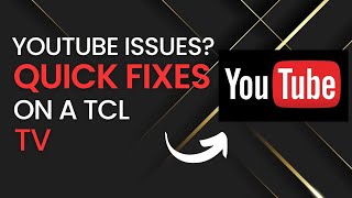 Quick Fixes for YouTube Problems on TCL TVs