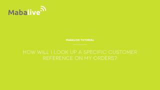 Mabalive tutorial - How will I look up a specific customer reference on my orders