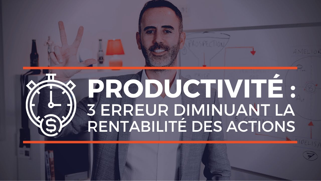 Gestion commerciale : 3 erreurs de productivité à éviter pour rentabiliser vos actions