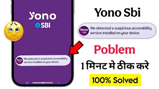 we detected a suspicious accessibility service installed on your device yono sbi problem solved