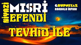 Tevhîd İle Niyâzî - I Mısrî Divanı - Grup Niyaz