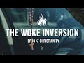 The woke inversion  ep18  christianity