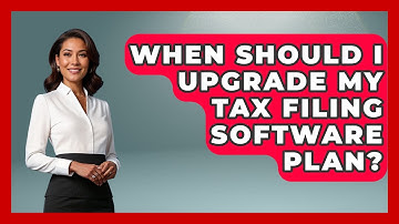 When Should I Upgrade My Tax Filing Software Plan? | All About SaaS Finance News