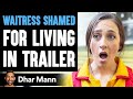Waitress SHAMED For LIVING IN TRAILER, What Happens Is Shocking | Dhar Mann