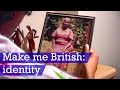 Make me British: identity