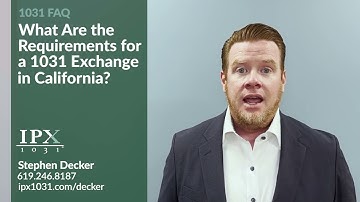 What Are the Requirements for a 1031 Exchange in California? Stephen Decker IPX1031