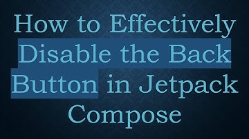 How to Effectively Disable the Back Button in Jetpack Compose