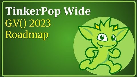 TinkerPop Wide: G.V() 2023 Roadmap with Q&A