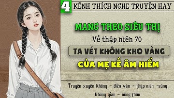 Tập 4 - Mang theo siêu thị về thập niên 70 ta vét không kho vàng của mẹ kế âm hiểm