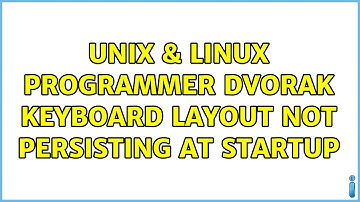 Unix & Linux: Programmer Dvorak keyboard layout not persisting at startup