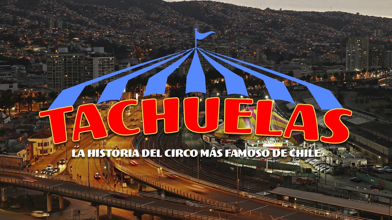 Tachuelas, La historia del Circo más famoso de Chile