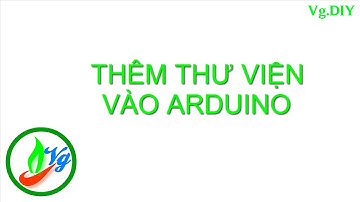 [Arduino] Thêm thư viện vào Phần mềm Arduino #2