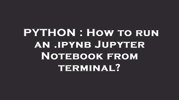 PYTHON : How to run an .ipynb Jupyter Notebook from terminal?