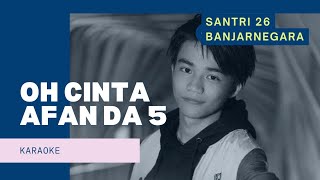 OH CINTA AFAN DA 5 KARAOKE