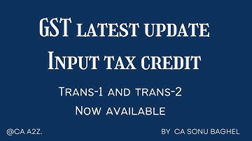 GST Latest Update Input Tax Credit ! Trans-1 And Trans-2 Now Available ! @caa2z !