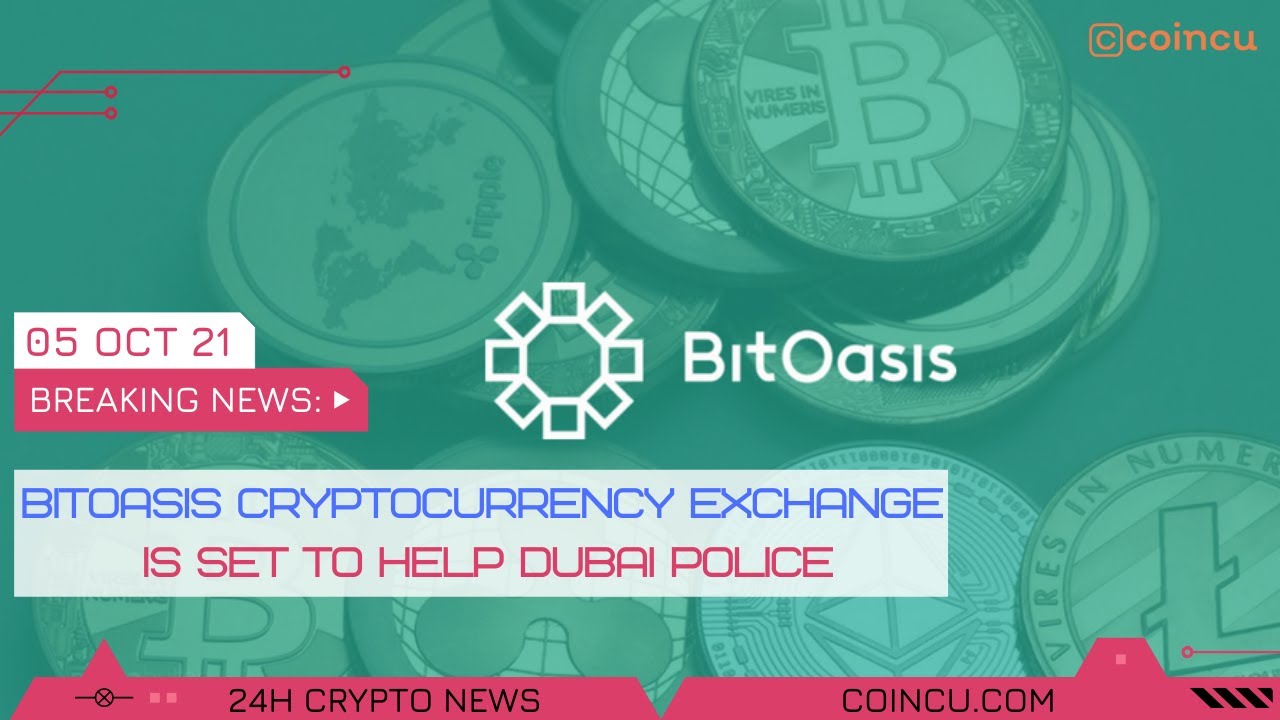 Bitoasis exchange is set help dubai police Latest News on 05 Oct 2021 |  Crypto News