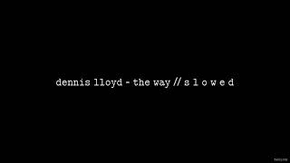 Dennis Lloyd - The Way S L O W E D