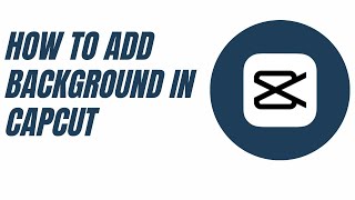 How To Add Background In Capcut,Capcut Background Picture