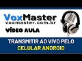 COMO TRANSMITIR MINHA WEBRADIO PELO CELULAR AO VIVO - PAINEL VOX
