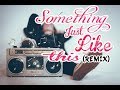 Something Just Like This (Remix)